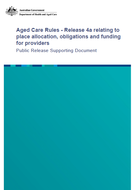 Aged Care Rules – Release 4a relating to place allocation, obligations and funding for providers – Supporting document