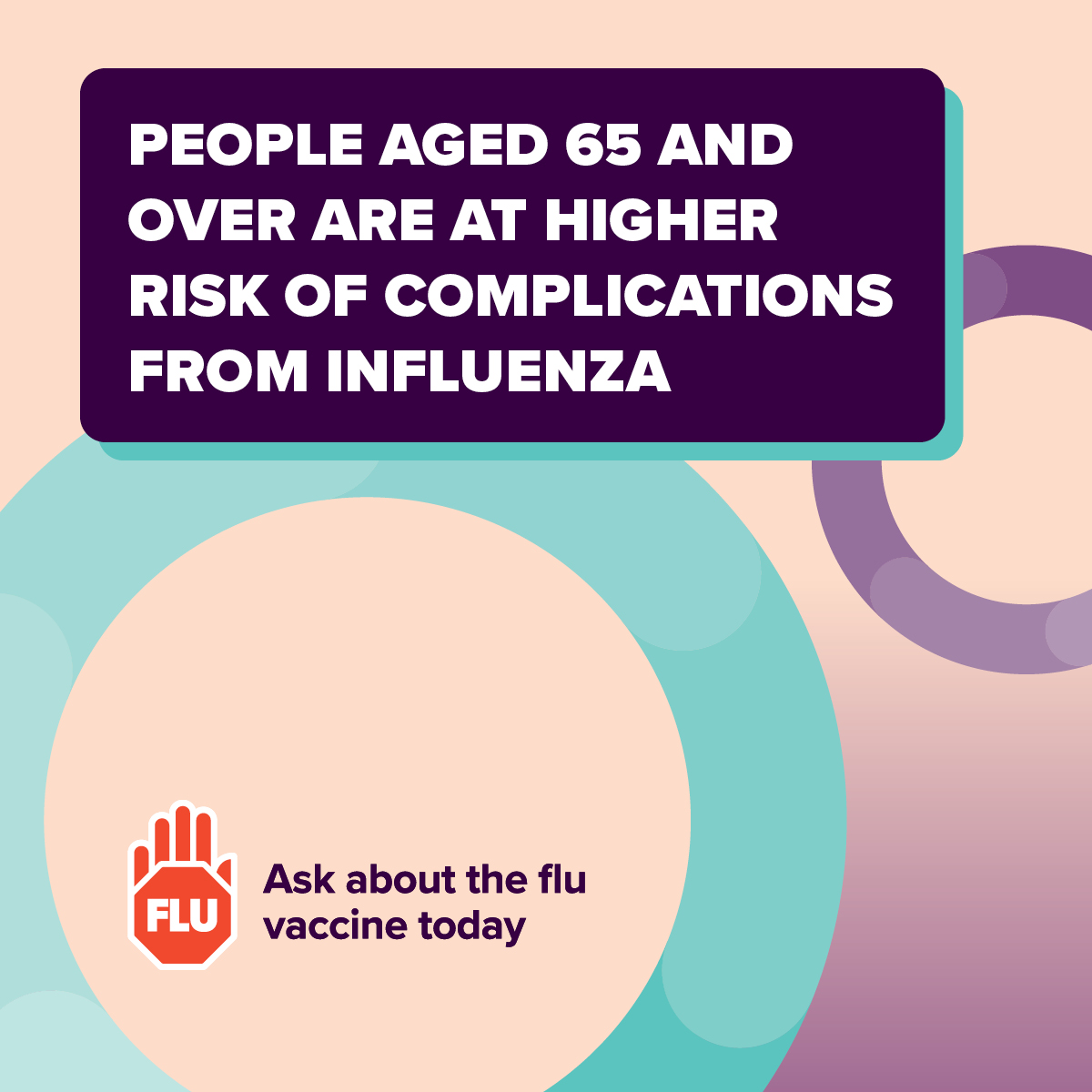 - People aged 65 and over are at higher risk of complications from influenza