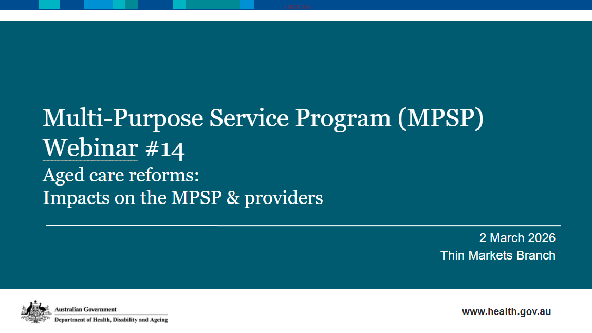 Webinar 14: Multi-Purpose Service – Aged Care Reforms: Impacts on the ...