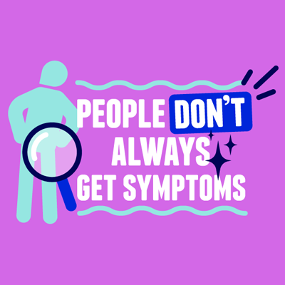 People don't always get symptoms