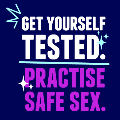 Get yourself tested - practise safe sex