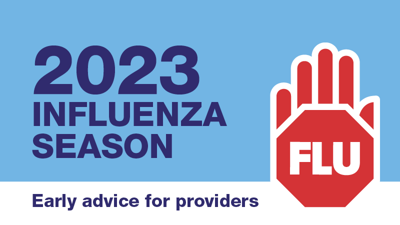 2023 Influenza season - Early advice for providers. The word 'flu' is pictured inside a stop sign