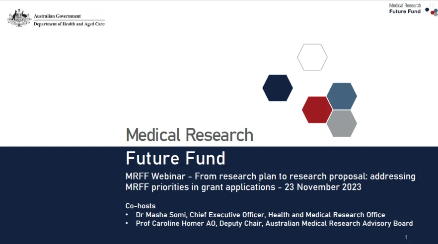 Medical Research Future Fund Webinar: From research plan to research proposal –addressing MRFF priorities in grant applications (23 November 2023) introductory slide