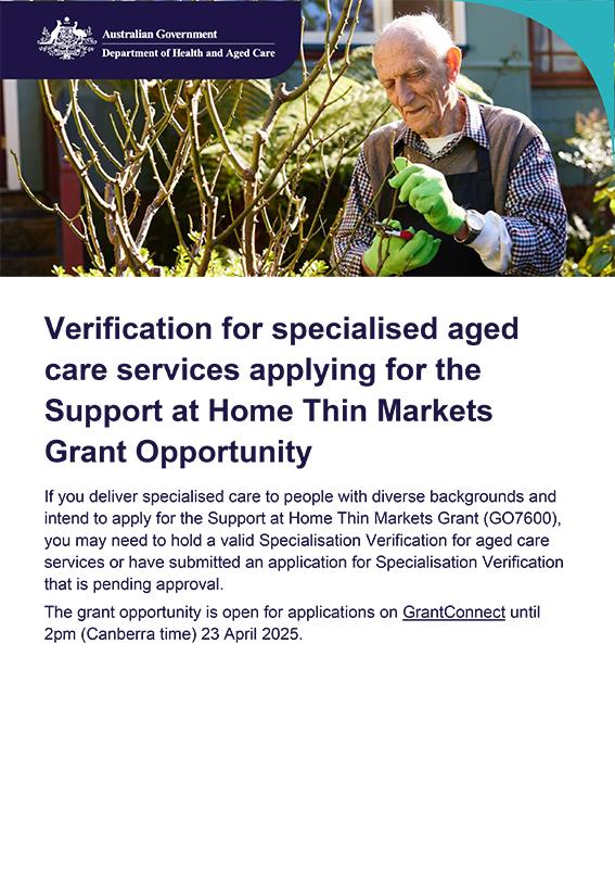 If you deliver specialised care to people with diverse backgrounds and intend to apply for the Support at Home Thin Markets Grant (GO7600), you may need to hold a valid Specialisation Verification for aged care services or have submitted an application for Specialisation Verification that is pending approval.