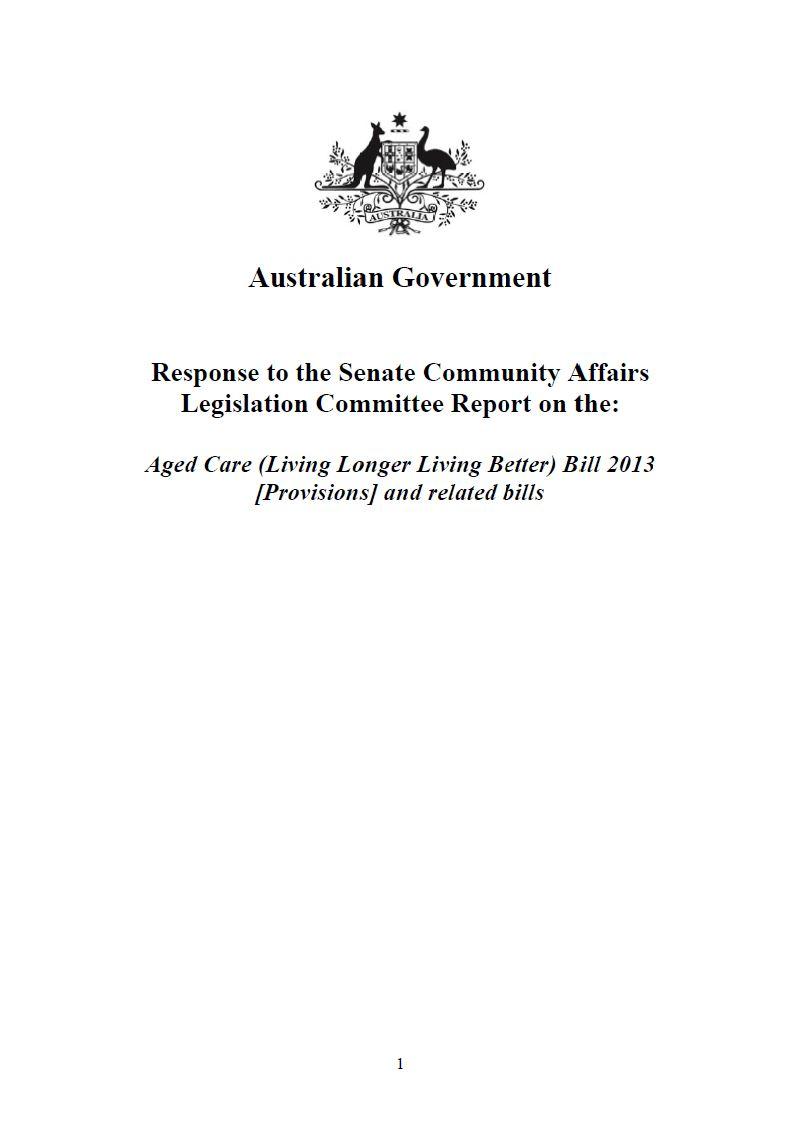 Cover image for Australian Government response to the Senate Community Affairs Legislation Committee Report on the: Aged Care (Living Longer Living Better) Bill 2013 [Provisions] and related bills