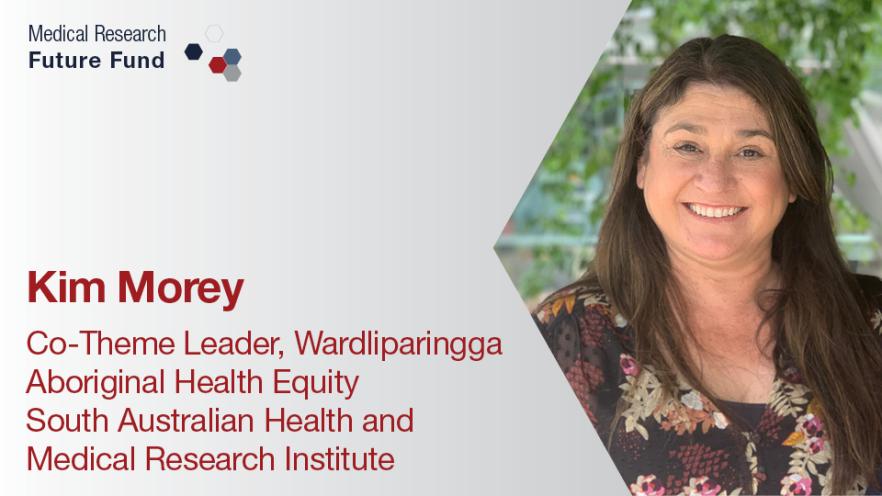 Kim Morey - Co-theme leader, Wardliparingga Aboriginal Health Equity South Australian Health and Medical Research Institute