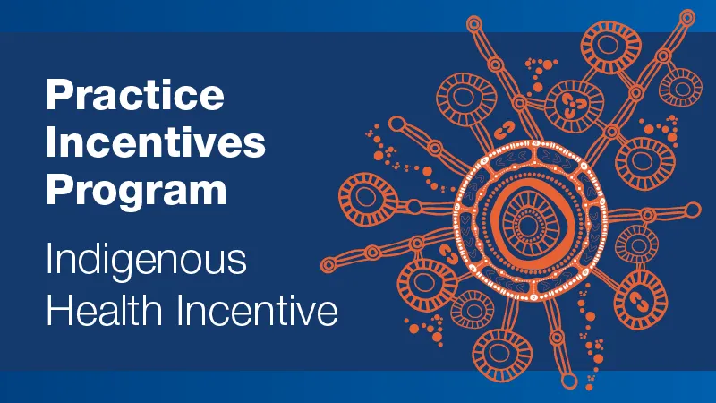Practice Incentives Program - Indigenous Health Incentive