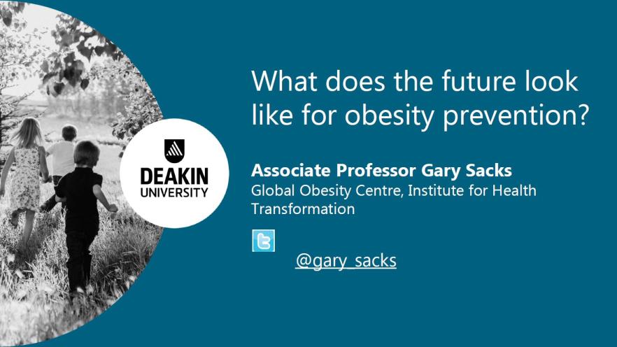 Cover image for National Obesity Summit presentation – Associate Professor Gary Sacks – What does the future look like for obesity prevention?