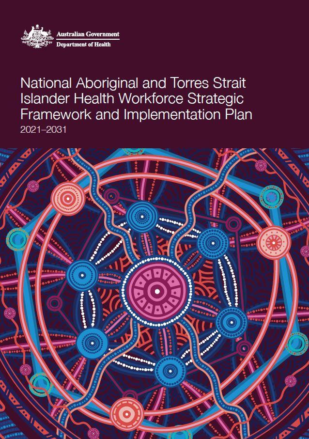 National Aboriginal and Torres Strait Islander Health Workforce Strategic Framework and Implementation Plan 2021–2031