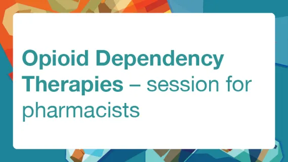 Opioid Dependency Therapies – session for pharmacists – 30 June 2023