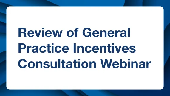 REview of General Practice Incentives Consultation Webinar 