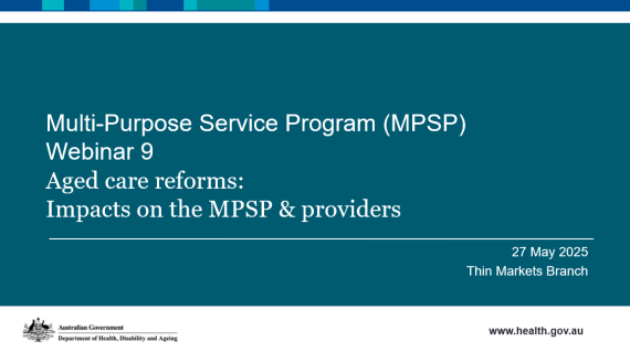 Cover image from the Aged Care Reforms – Impacts on the Multi-Purpose Service (MPS) program and providers webinar presentation