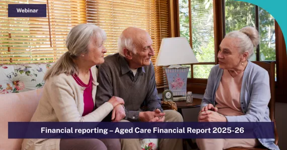 Financial reporting – Aged Care Financial Report 2025-26 – Webinar ...