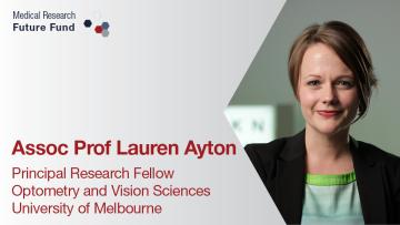 Associate Professor Lauren Ayton Principal Research Fellow Optometry and Vision Sciences University of Melbourne