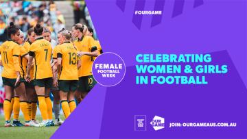 Female Football Week promotional image, including Australia's women's football (soccer) team the Matildas and #OURGAME and Celebrating women and girls in football