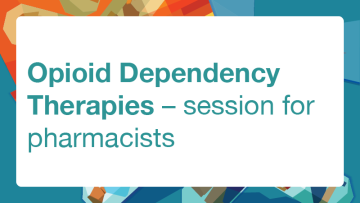 Opioid Dependency Therapies – session for pharmacists – 30 June 2023