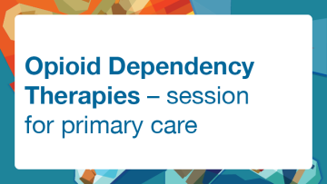 Opioid Dependency Therapies webinar – for primary care