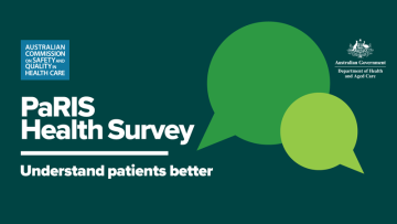 PaRIS Health Survey promotional image with 2 speech balloons and message: Understand patients better. Logos of Australian Commission on Safety and Quality in Health Care and Australian Government Department of Health and Aged Care.