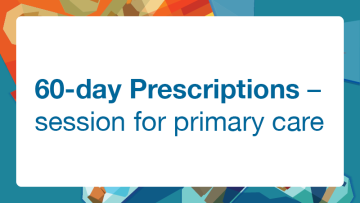 60-day prescriptions – webinar for primary care – 29 August 2023