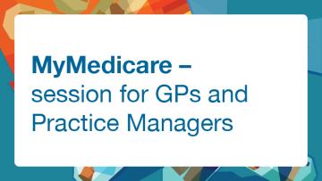 MyMedicare – Session for GPs and Practice Managers