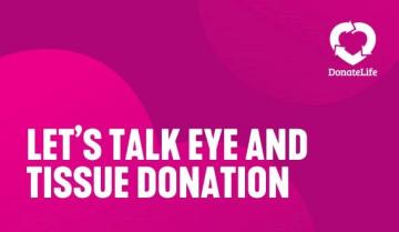 Lets talk eye and tissue donation