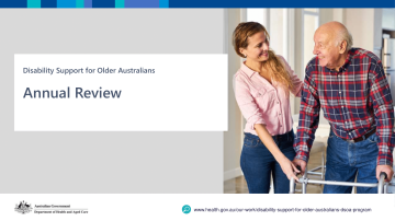 Presentation slide with title, ‘Disability Support for Older Australians, Annual Review. Image of older man using a walker and female aged care worker standing together.