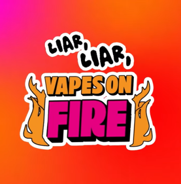 Liar Liar Vapes on Fire