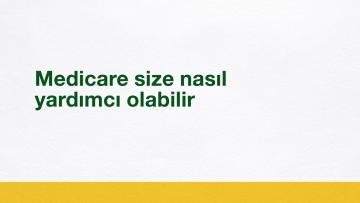 Medicare size nasıl yardımcı olabilir