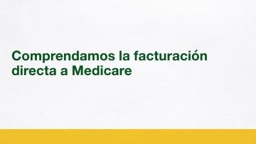 Comprendamos la facturación directa a Medicare