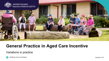 General Practice in Aged Care Incentive – Vodcast 3 – Variations in practice 