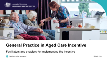 General Practice in Aged Care Incentive – Vodcast 1 – Facilitators and enablers 
