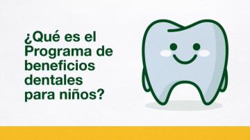 ¿Qué es el Programa de beneficios dentales para niños? 