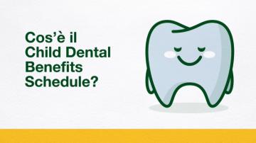 Cos’è il Child Dental Benefits Schedule? 