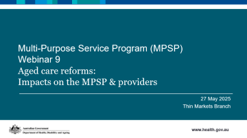 Cover image from the Aged Care Reforms – Impacts on the Multi-Purpose Service (MPS) program and providers webinar presentation