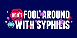 Don't fool around with syphilis