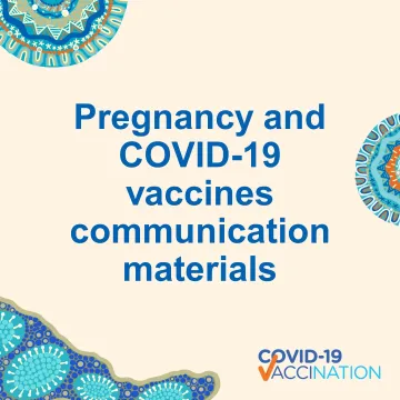 COVID-19 vaccination – Pregnancy and COVID-19 vaccines (Aboriginal and Torres Strait Islander people)
