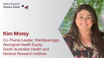 Kim Morey - Co-theme leader, Wardliparingga Aboriginal Health Equity South Australian Health and Medical Research Institute
