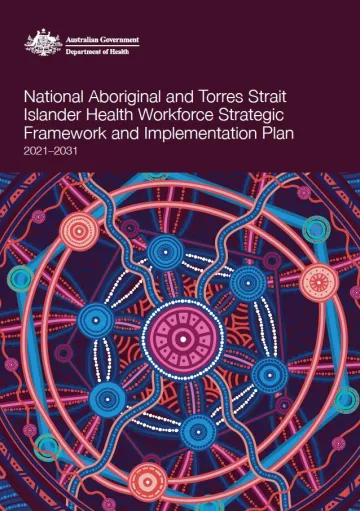 National Aboriginal and Torres Strait Islander Health Workforce Strategic Framework and Implementation Plan 2021–2031