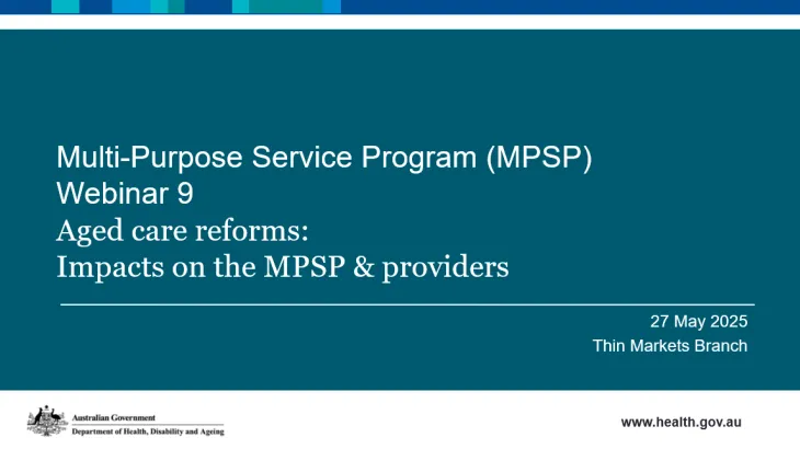Cover image from the Aged Care Reforms – Impacts on the Multi-Purpose Service (MPS) program and providers webinar presentation