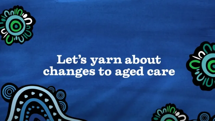 Let’s yarn about changes to aged care – Aged care you can trust