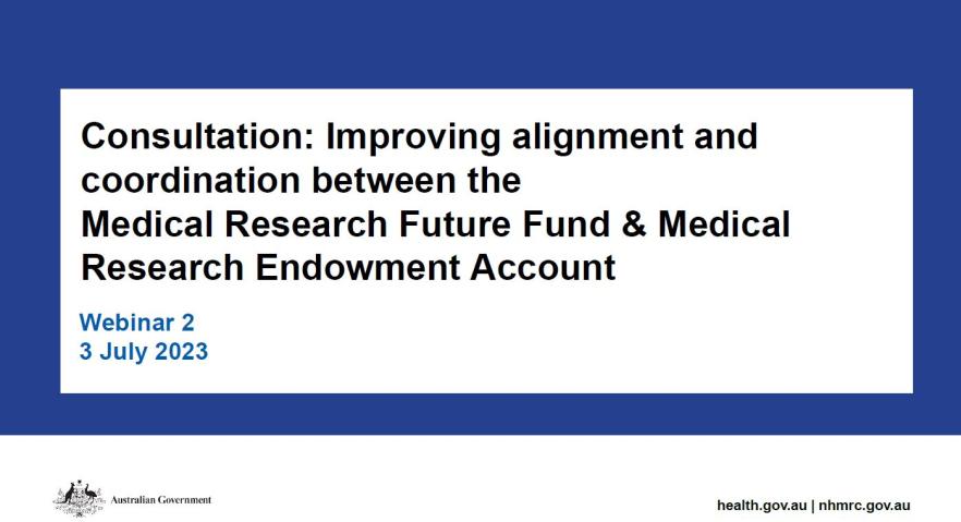 Consultation Improving alignment and coordination between the MRFF and the MREA webinar 2 – 3 July 2023 