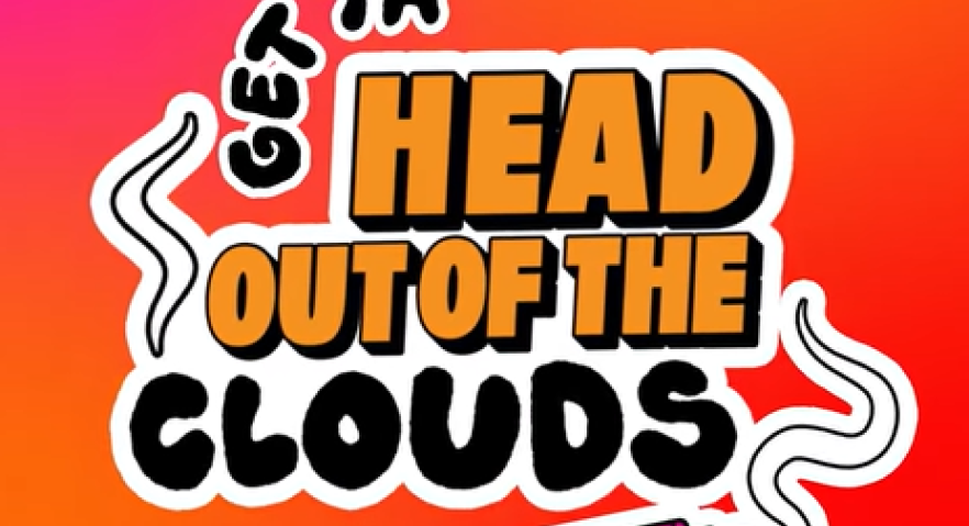 Get ya head out of the clouds