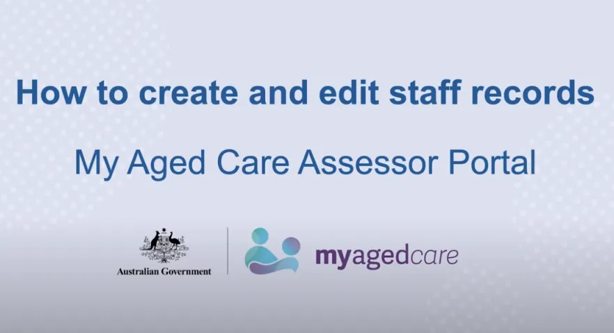 My Aged Care – Assessor Portal functions: How to create and edit staff records