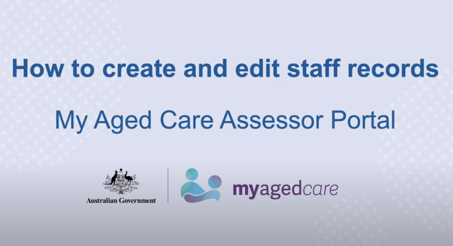 My Aged Care – Assessor Portal functions: How to create and edit staff records