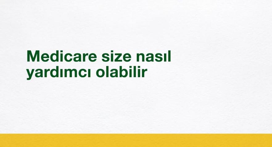 Medicare size nasıl yardımcı olabilir