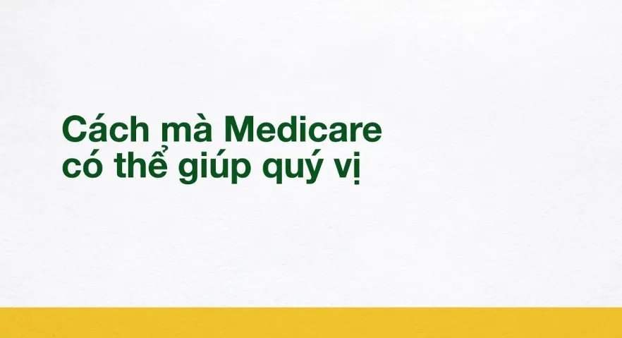 Cách mà Medicare có thể giúp quý vị