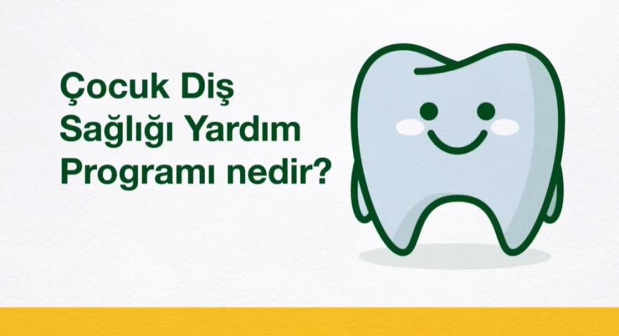 Çocuk Diş Sağlığı Yardım Programı nedir? 