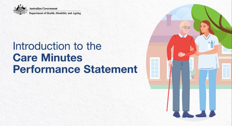 Presentation slide with title, ‘Introduction to the Care Minutes Performance Statement’. Image of older man using a walker and female aged care worker standing together.