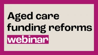 Aged Care funding reform webinar tile